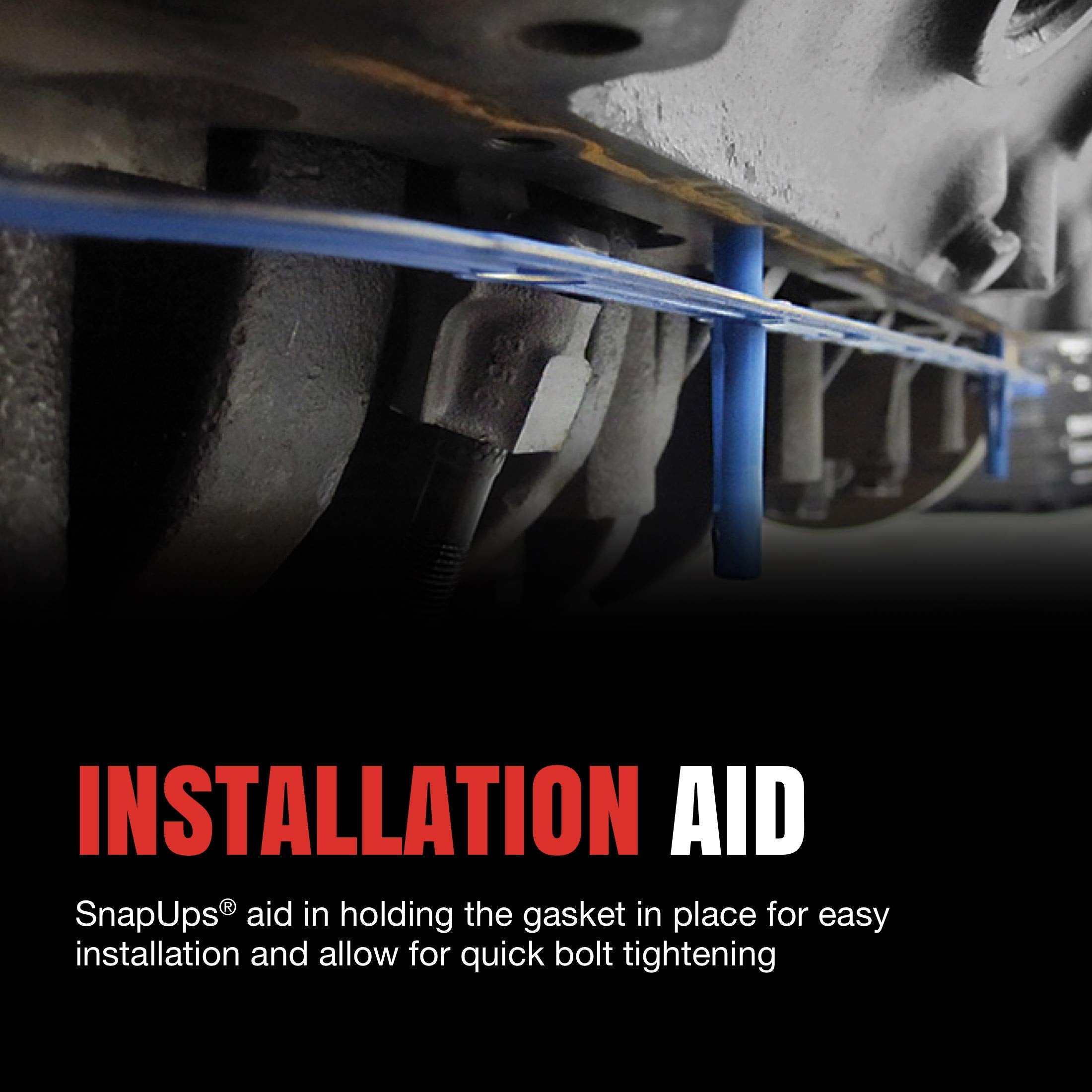 Fel-Pro snapups holding gasket in place for easier installation benefit